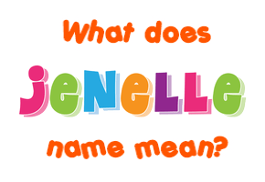 Meaning of Jenelle Name