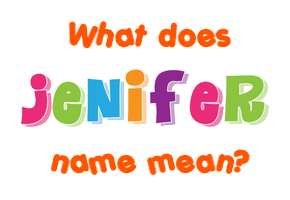 Meaning of Jenifer Name