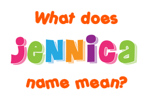 Meaning of Jennica Name