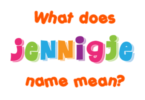 Meaning of Jennigje Name