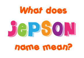 Meaning of Jepson Name