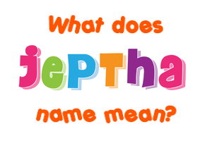 Meaning of Jeptha Name