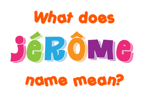 Meaning of Jérôme Name