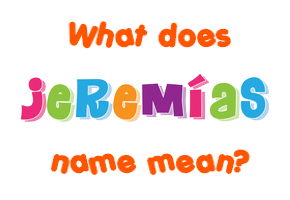 Meaning of Jeremías Name