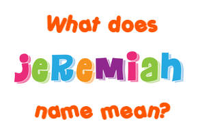 Meaning of Jeremiah Name