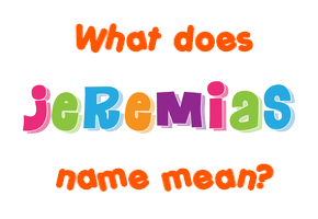 Meaning of Jeremias Name
