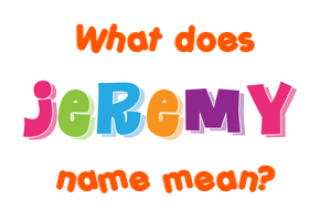 Meaning of Jeremy Name