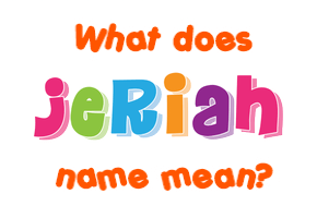 Meaning of Jeriah Name