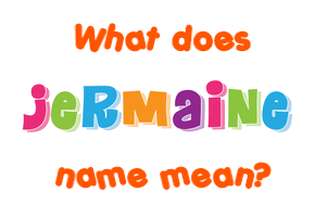 Meaning of Jermaine Name