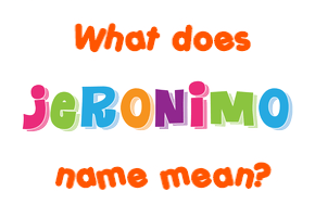 Meaning of Jeronimo Name