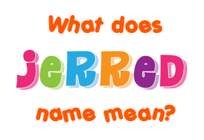Meaning of Jerred Name