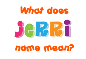 Meaning of Jerri Name