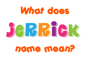 Meaning of Jerrick Name