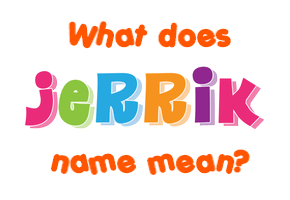 Meaning of Jerrik Name