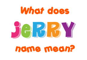 Meaning of Jerry Name