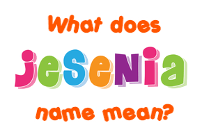 Meaning of Jesenia Name