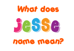 Meaning of Jesse Name