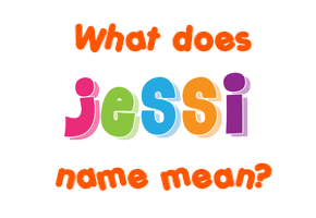 Meaning of Jessi Name