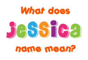 Meaning of Jessica Name