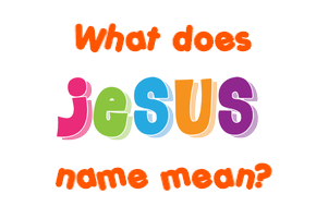 Meaning of Jesus Name