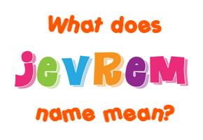 Meaning of Jevrem Name