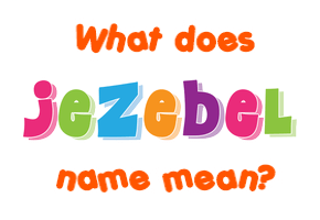 Meaning of Jezebel Name