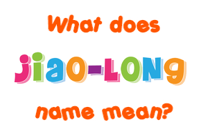 Meaning of Jiao-long Name