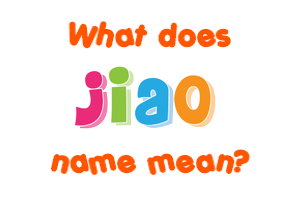 Meaning of Jiao Name