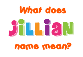 Meaning of Jillian Name Meaning of Jillian Name