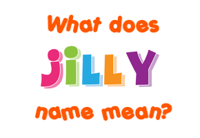Meaning of Jilly Name