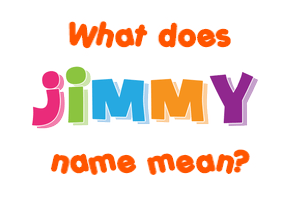 Meaning of Jimmy Name
