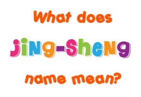 Meaning of Jing-sheng Name