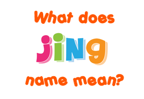 Meaning of Jing Name