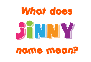 Meaning of Jinny Name