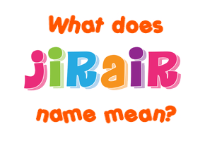 Meaning of Jirair Name