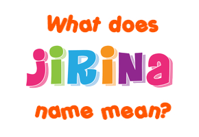 Meaning of Jirina Name
