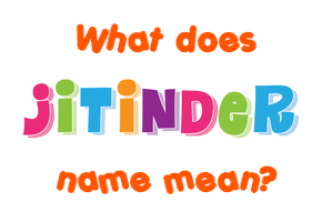 Meaning of Jitinder Name