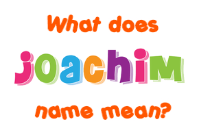 Meaning of Joachim Name