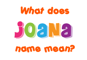 Meaning of Joana Name