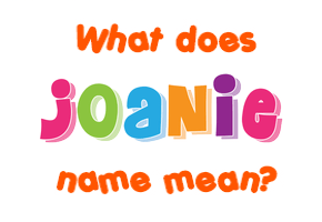 Meaning of Joanie Name