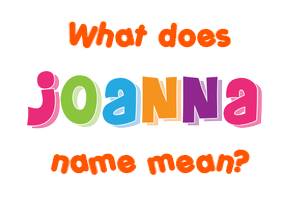Meaning of Joanna Name