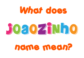 Meaning of Joaozinho Name