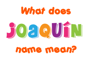 Meaning of Joaquín Name
