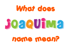 Meaning of Joaquima Name