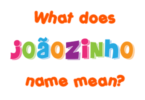 Meaning of Joãozinho Name