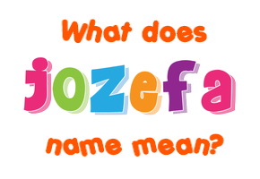 Meaning of Jožefa Name