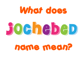 Meaning of Jochebed Name