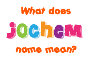 Meaning of Jochem Name