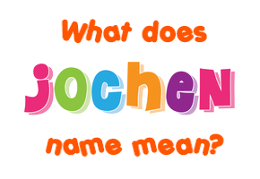 Meaning of Jochen Name