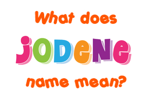 Meaning of Jodene Name